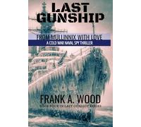 Last Gunship From Mullinnix With Love: A Cold War Naval Spy Thriller