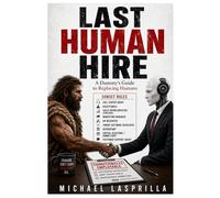 Last Human Hire: A Dummy’s Guide to Replacing Humans