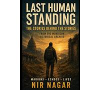 Last Human Standing: The Stories Behind the Stories: From the Morrison Historical Archive