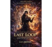 Last Loop: A LitRPG Progression Fantasy Series Finale - Book 6 of 6 (Complete Series) Five hundred loops. One final choice. No respawns.