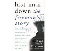 Last Man Down: The Fireman's Story: The Heroic Account of How Pitch Picciotto Survived the Collapse of the Twin Towers