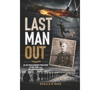 Last Man Out: An RAF Tail Gunner's True Story of Fire, Wire, and the Long Walk Home