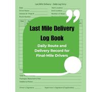 Last Mile Delivery Log Book: Daily Route and Delivery Record for Final-Mile Drivers