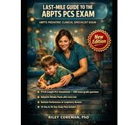 LAST-MILE GUIDE TO THE ABPTS PCS EXAM: 4 Full-Length Practice Tests | 400 Exam-Grade Questions | Adaptive Retake Packs | ABPTS Pediatric Specialist Certification Prep