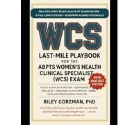Last-Mile Playbook for the ABPTS Women’s Health Clinical Specialist (WCS) Exam: Pelvic PT test prep guide with full-length practice tests, pelvic ... strategies in continence, prolapse, bowel dy