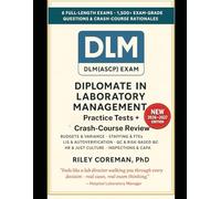 LAST-MILE PLAYBOOK FOR THE DLM(ASCP) EXAM: SIX FULL MOCK EXAMS AND OVER 1500 EXPLAINED QUESTIONS FOR THE DIPLOMATE IN LABORATORY MANAGEMENT