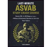 Last-Minute ASVAB Study Crash Course: Score 50+ in 30 Days or Less-Military Enlistment Secrets for 2025-2026 Test-Takers