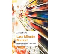Last minute market. La banalità del bene e altre storie contro lo spreco