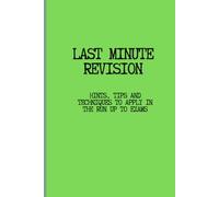 Last Minute Revision: Hints, tips and techniques to apply in the run up to exams