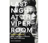 Last Night at the Viper Room: River Phoenix and the Hollywood He Left Behind