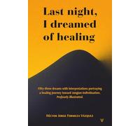 Last night, I dreamed of healing.: Fifty-three dreams with interpretations portraying a healing journey toward Jungian individuation. Profusely illustrated.