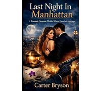 Last Night In Manhattan: A Romantic Suspense Thriller Where Love Is Leverage