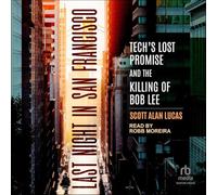 Last Night in San Francisco: Tech's Lost Promise and the Killing of Bob Lee