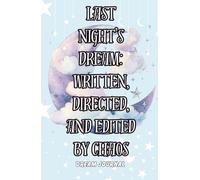 Last Nights Dream: Written, Directed & Edited by Chaos Dream Journal: Notebook And Diary with Guided Prompts For Recording Dream Interpretation and Feeling Upon Awakening for Women, Men & Teens