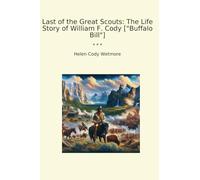 Last of the Great Scouts: The Life Story of William F. Cody ["Buffalo Bill"]