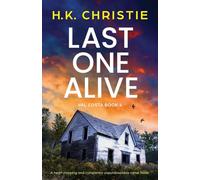 Last One Alive: A heart-stopping and completely unputdownable crime thriller: 4