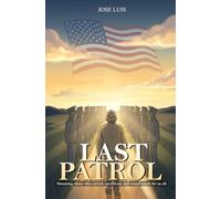 LAST PATROL: HONORING THOSE WHO SERVED, SACRIFICED, AND STOOD WATCH FOR US ALL