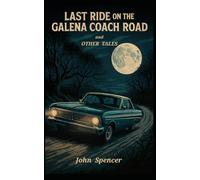 Last Ride On The Galena Coach Road and Other Tales