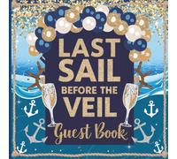 Last Sail Before the Veil Guest Book: Nautical Bachelorette Party Sign-In Keepsake with Gift Tracker and Photo Album Pages Perfect for Boat Parties & Nautical Bridal Showers