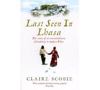 Last Seen in Lhasa: The story of an extraordinary friendship in modern Tibet [Lingua Inglese]