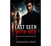 Last Seen With Her: He was the last person she trusted