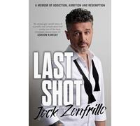Last Shot: A memoir of addiction, ambition and redemption by Jock Zonfrillo