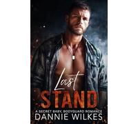 Last Stand: A Secret Baby, Bodyguard Romance