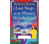 Last Stop on the Winter Wonderland Express: All aboard this brand new cosy romantic festice adventure with Rebecca Raisin for Christmas 2025