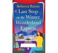 Last Stop on the Winter Wonderland Express: All aboard this brand new cosy romantic festice adventure with Rebecca Raisin for Christmas 2025