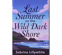 Last Summer on the Wild Dark Shore: A Story of Second Chances