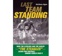Last Team Standing: How the Steelers and the Eagles Th - NUOVO Matthew Algeo 201