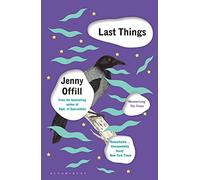 Last Things: From the author of Weather, shortlisted for the Women's Prize for Fiction 2020