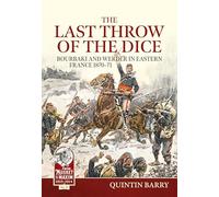 Last Throw of the Dice: Bourbaki and Werder in Eastern France 1870-71