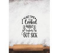 Last Time I Cooked, Hardly Anyone Got Sick | Family recipe book to write in your own recipes. 100 blank recipe pages to write. Perfect funny gift for anyone who likes cooking.