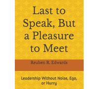 Last to Speak, But a Pleasure to Meet: Leadership Without Noise, Ego, or Hurry
