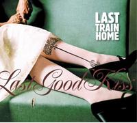 Last Train Home Last Good Kiss (CD) Album