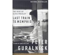Last Train to Memphis: The Rise of Elvis Presley by Peter Guralnick