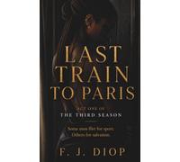 LAST TRAIN TO PARIS: Act One of The Third Season: 1