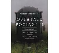 Last Trains II The Next Decade - Witold Stasiewski