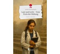 Last und Licht - Vom Preis der Bildung. Life is a Story - story.one