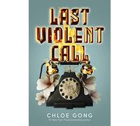 Chloe Gong Last Violent Call (Copertina rigida)