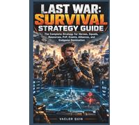 Last War: Survival Strategy Guide: The Complete Strategy for Heroes, Squads, Resources, PvP, Events, Alliances, and Endgame Domination: 5
