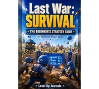 Last War: Survival - The Beginner’s Strategy Guide: Practical Tips, Early-Game Priorities, Alliance Advice, Resource Discipline, and Mistakes to Avoid