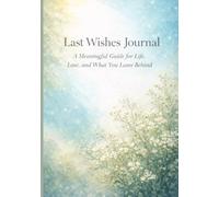Last Wishes Journal: A Meaningful Guide for Life, Love, and What You Leave Behind