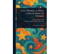 Last Words: A Final Collection of Stories