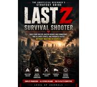 Last Z: Survival Shooter: The Unofficial Beginner’s Strategy Guide