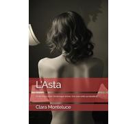 L'Asta: Venticinque storie. Venticinque donne. Una sola verità sul desiderio.