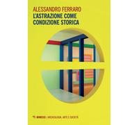 L'astrazione come condizione storica - Ferraro Alessandro