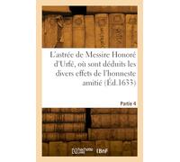L'astrée de Messire Honoré d'Urfé, où sont déduits les divers effets de l'honneste amitié. Partie 4