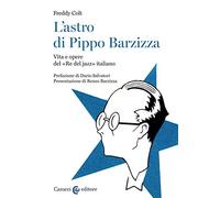 L'astro di Pippo Barzizza. Vita e opere del «Re del jazz» italiano